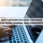 Best Laptops for 2025: Top Picks for Work, Gaming, and Creativity