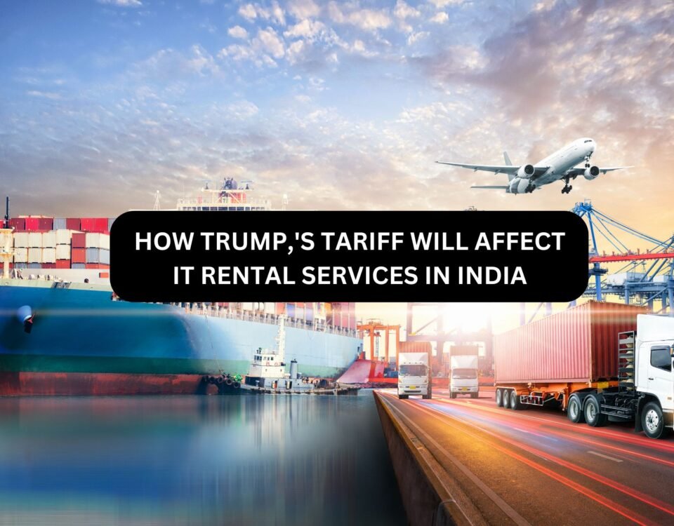 How Trump’s Tariffs Will Affect IT Rental Services in India