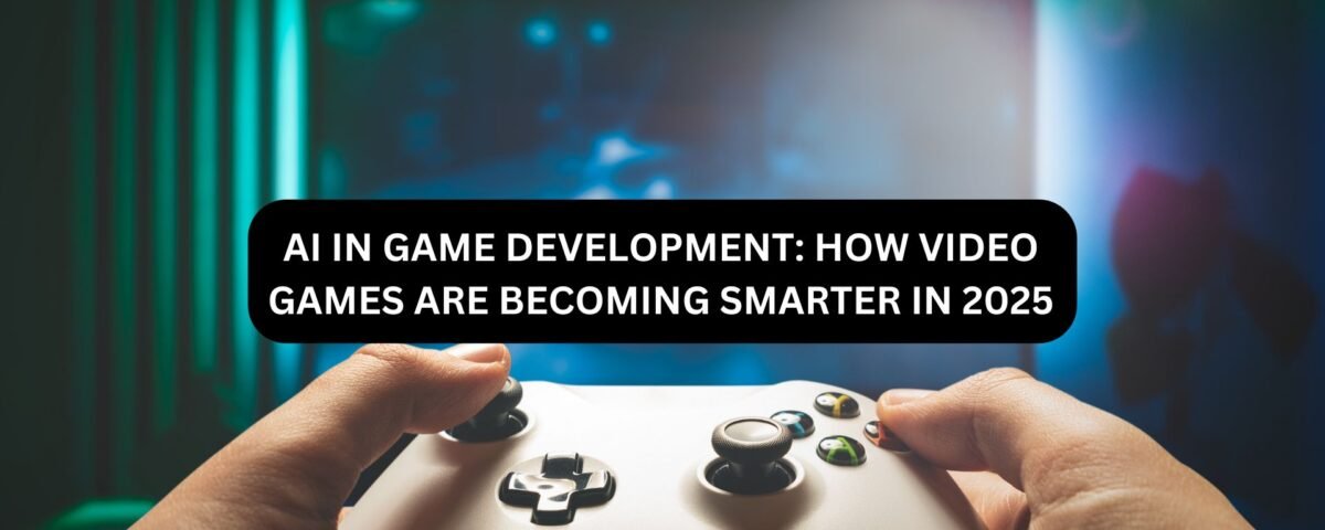 AI in Game Development: How Video Games are Becoming Smarter in 2025